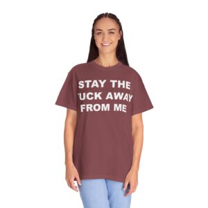 Stay The Fuck Away From Me Tee Shirt