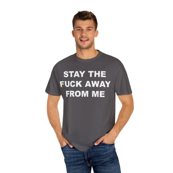 Stay The Fuck Away From Me Tee Shirt - Image 18