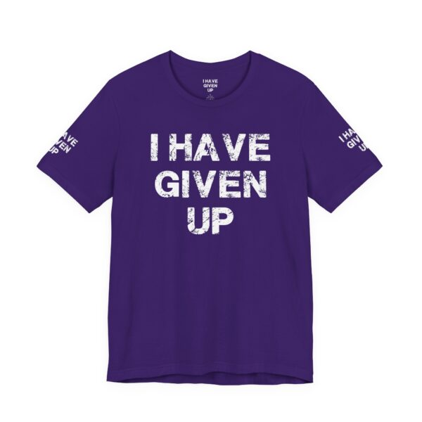 I HAVE GIVEN UP TEE SHIRT - Image 21