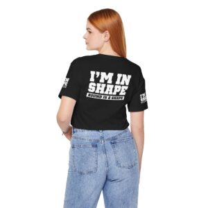 I'm in shape - Round is a shape Tee Shirt