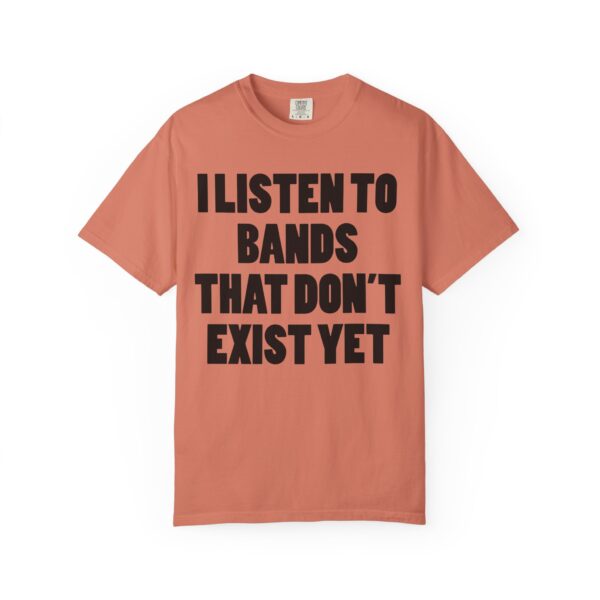 I Listen to Bands That Don’t Exist Yet Tee Shirt - Image 10