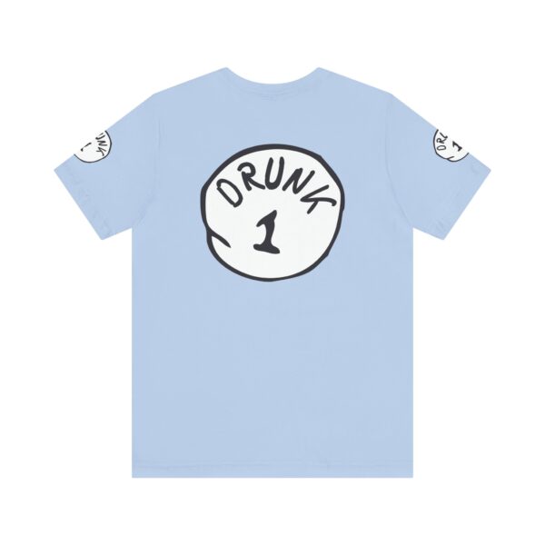 Drunk 1 Graphic Tee Shirt - Image 15