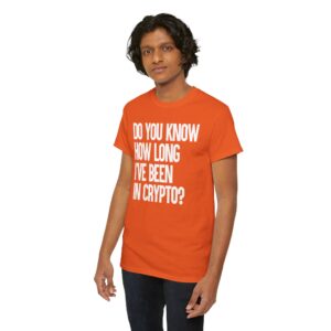 Do You Know How Long I've Been in Crypto? Tee Shirt